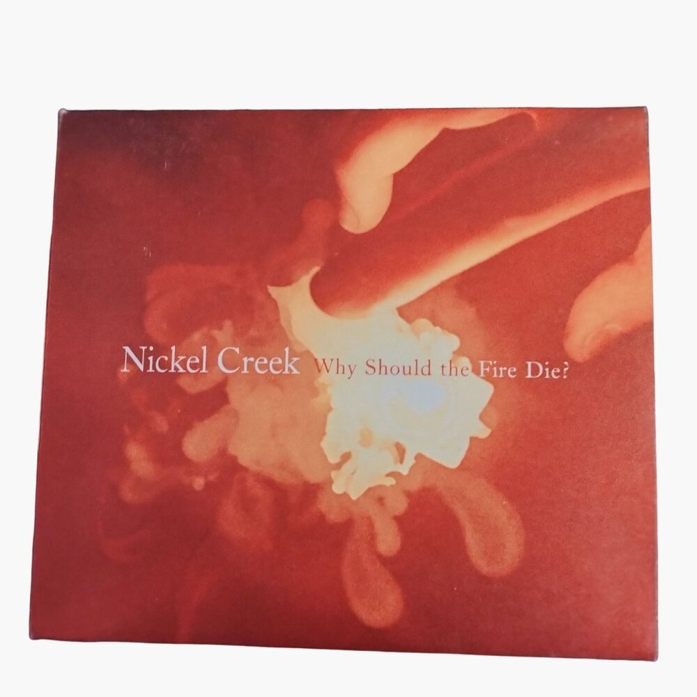 Nickel Creek Why Should the Fire Die Bluegrass CD